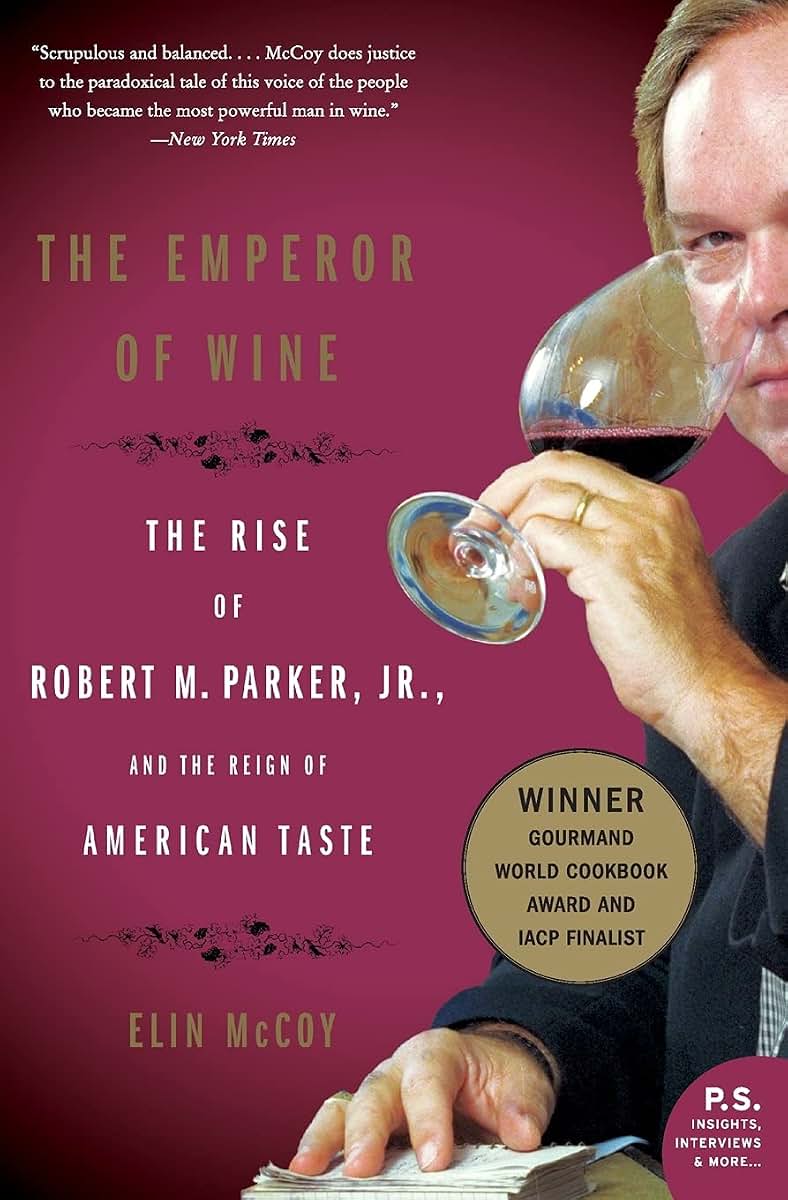 The Emperor of Wine: The Rise of Robert M. Parker, Jr., and the Reign of American Taste