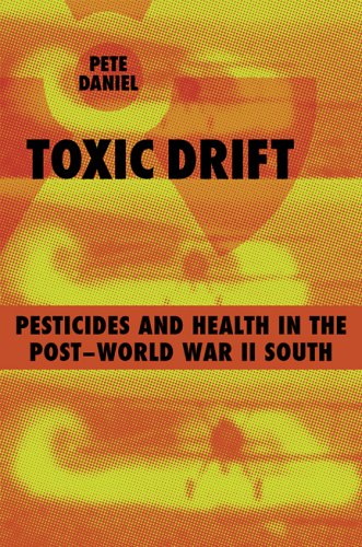 Toxic Drift: Pesticides And Health in the Post-world War II South (WALTER LYNWOOD FLEMING LECTURES IN SOUTHERN HISTORY)