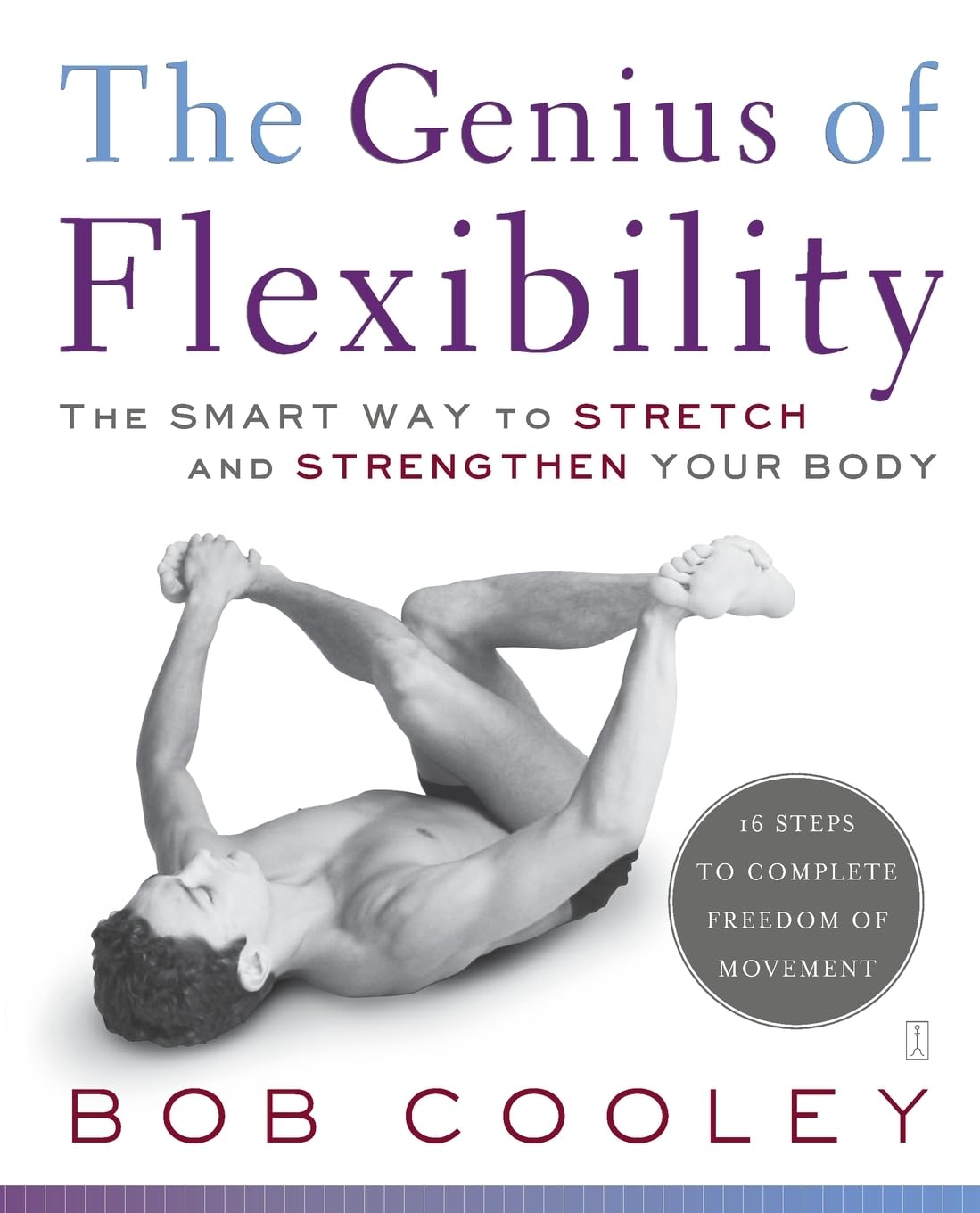 The Genius of Flexibility: The Smart Way to Stretch and Stre