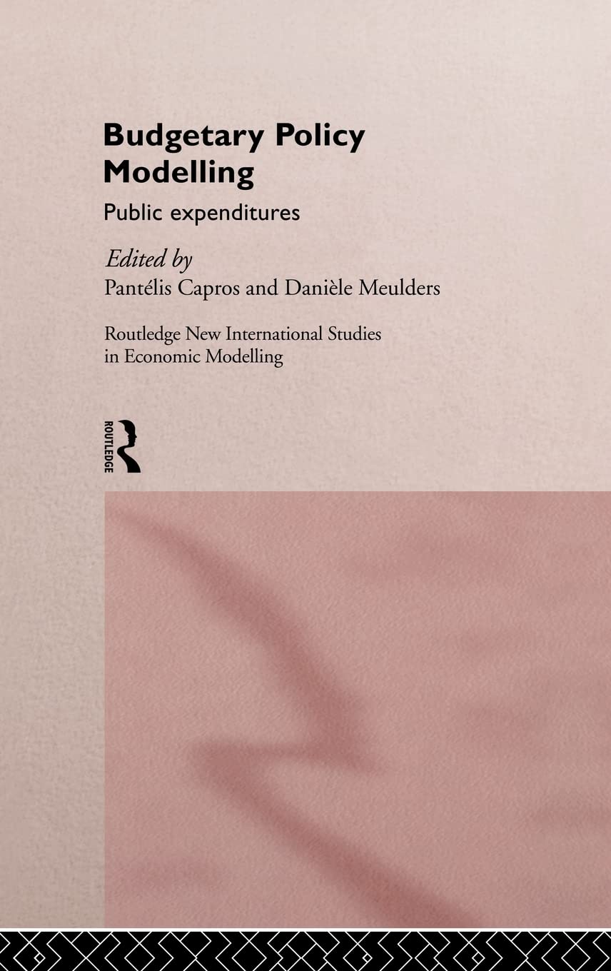 Budgetary Policy Modelling: Public Expenditures (Routledge New International Studies in Economic Modelling)