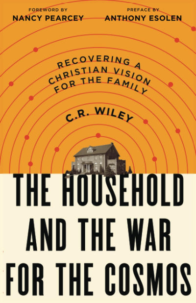 The Household and the War for the Cosmos: Recovering a Christian Vision for the Family