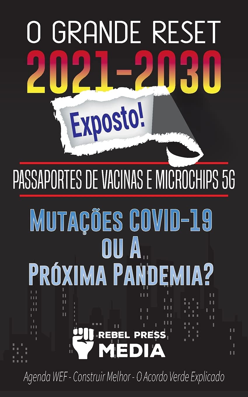 O Grande Reset 2021-2030 Exposto!: Passaportes de Vacinas e Microchips 5G, Mutaes COVID-19 ou A Próxima Pandemia? Agenda WEF - Construir Melhor - O ... (Truth Anonymous) (Portuguese Edition)