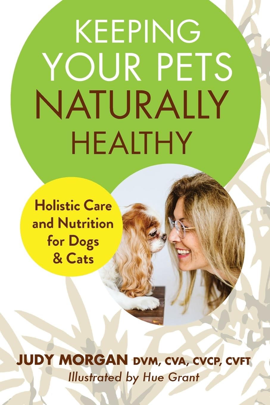 Keeping Your Pets Naturally Healthy: Holistic Care and Nutrition for Dogs & Cats