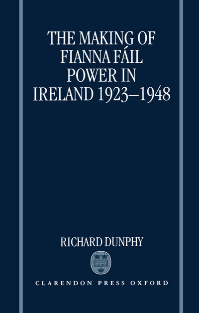 The Making of Fianna Fáil Power in Ireland 1923-1948