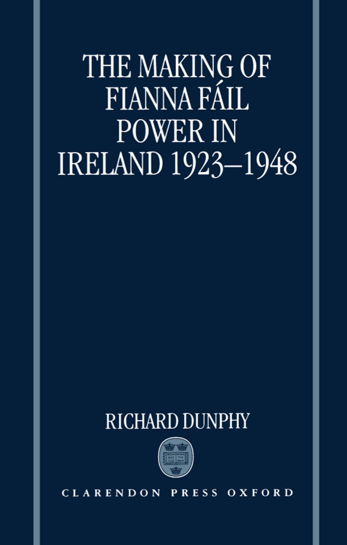 The Making of Fianna Fáil Power in Ireland 1923-1948
