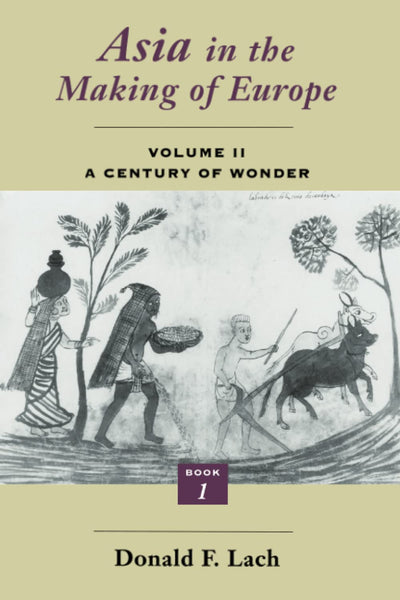 Asia in the Making of Europe, Volume II: A Century of Wonder. Book 1: The Visual Arts (Volume 2)