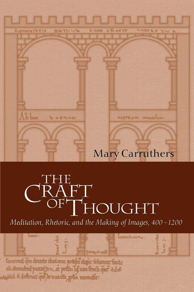 The Craft of Thought: Meditation, Rhetoric, and the Making of Images, 400-1200 (Cambridge Studies in Medieval Literature, Series Number 34)
