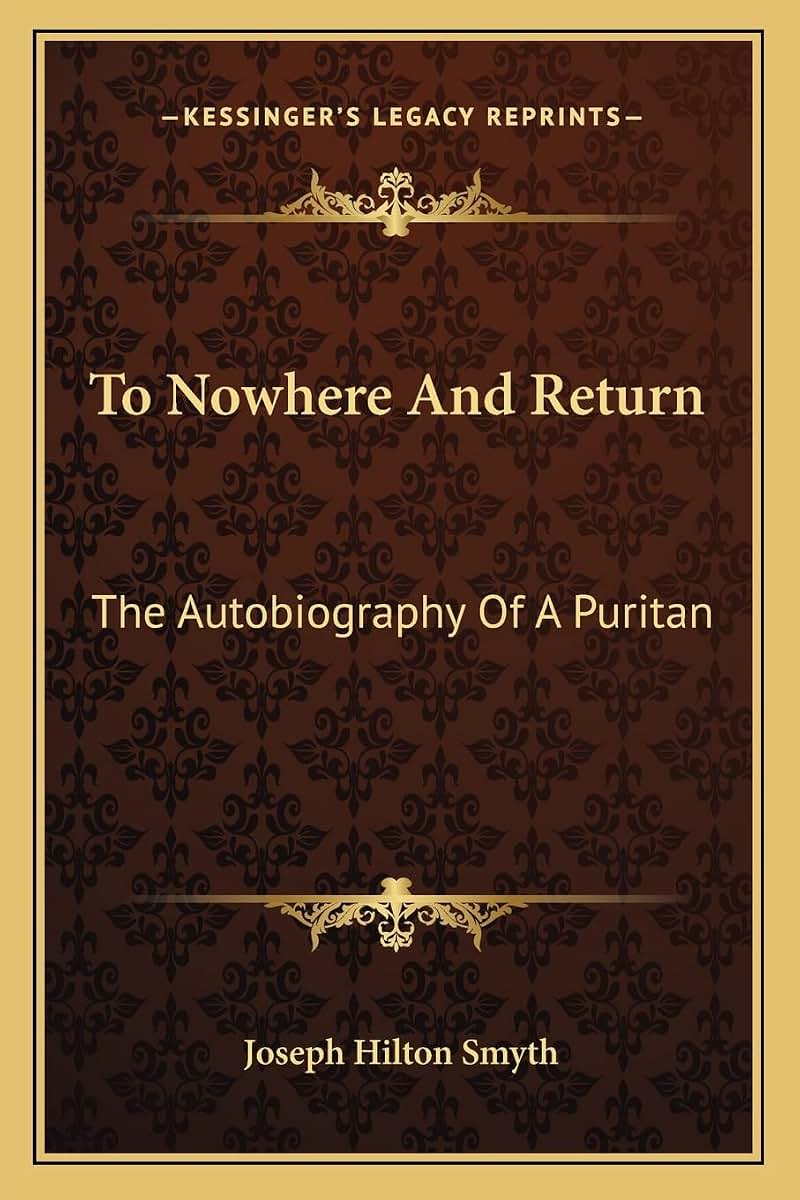 To Nowhere And Return: The Autobiography Of A Puritan