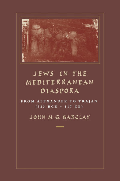 Jews in the Mediterranean Diaspora: From Alexander to Trajan (323 BCE-117 CE) (Volume 33)