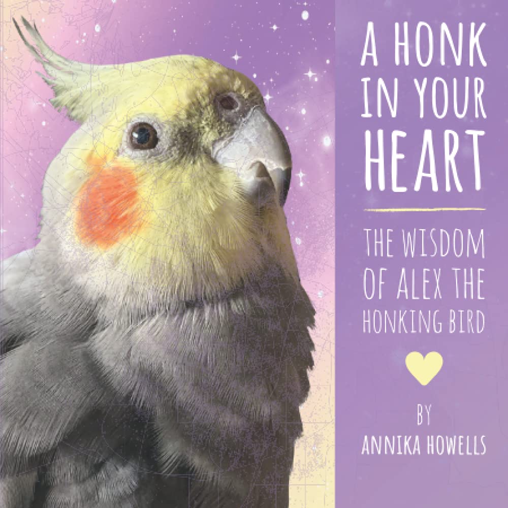 A Honk In Your Heart: The Wisdom of Alex the Honking Bird