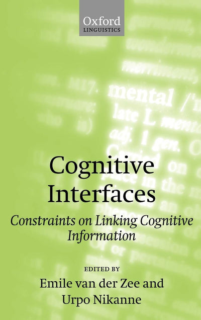 Cognitive Interfaces: Constraints on Linking Cognitive Information (Oxford Linguistics)