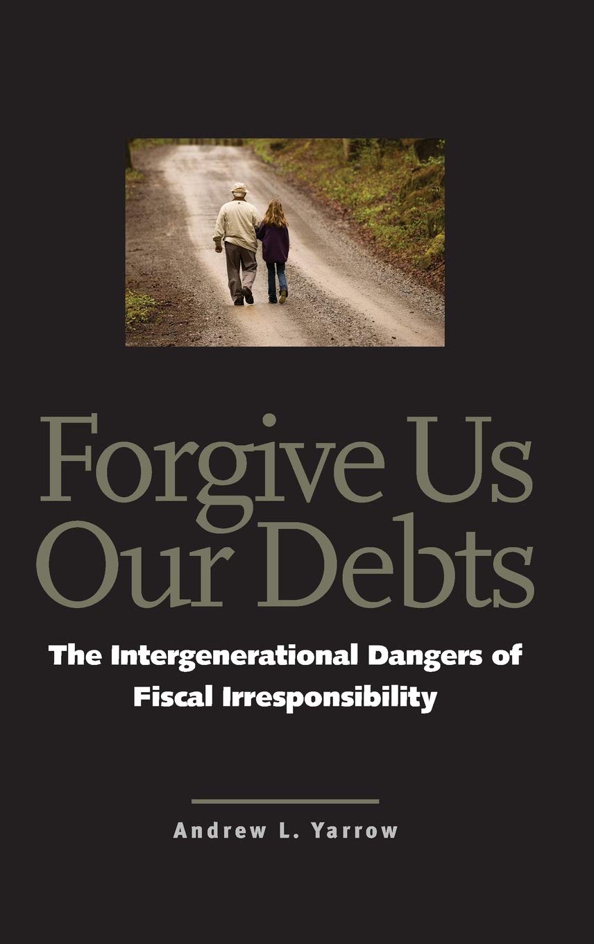 Forgive Us Our Debts: The Intergenerational Dangers of Fiscal Irresponsibility