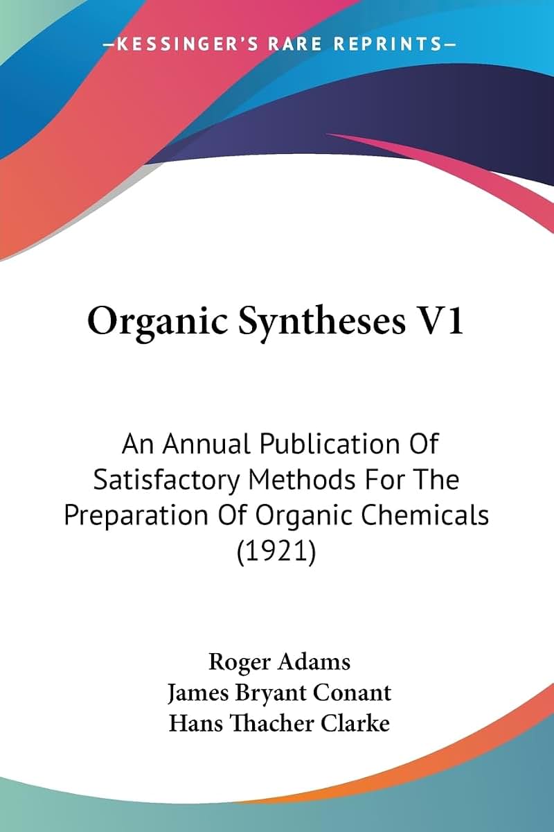 Organic Syntheses V1: An Annual Publication Of Satisfactory Methods For The Preparation Of Organic Chemicals (1921)