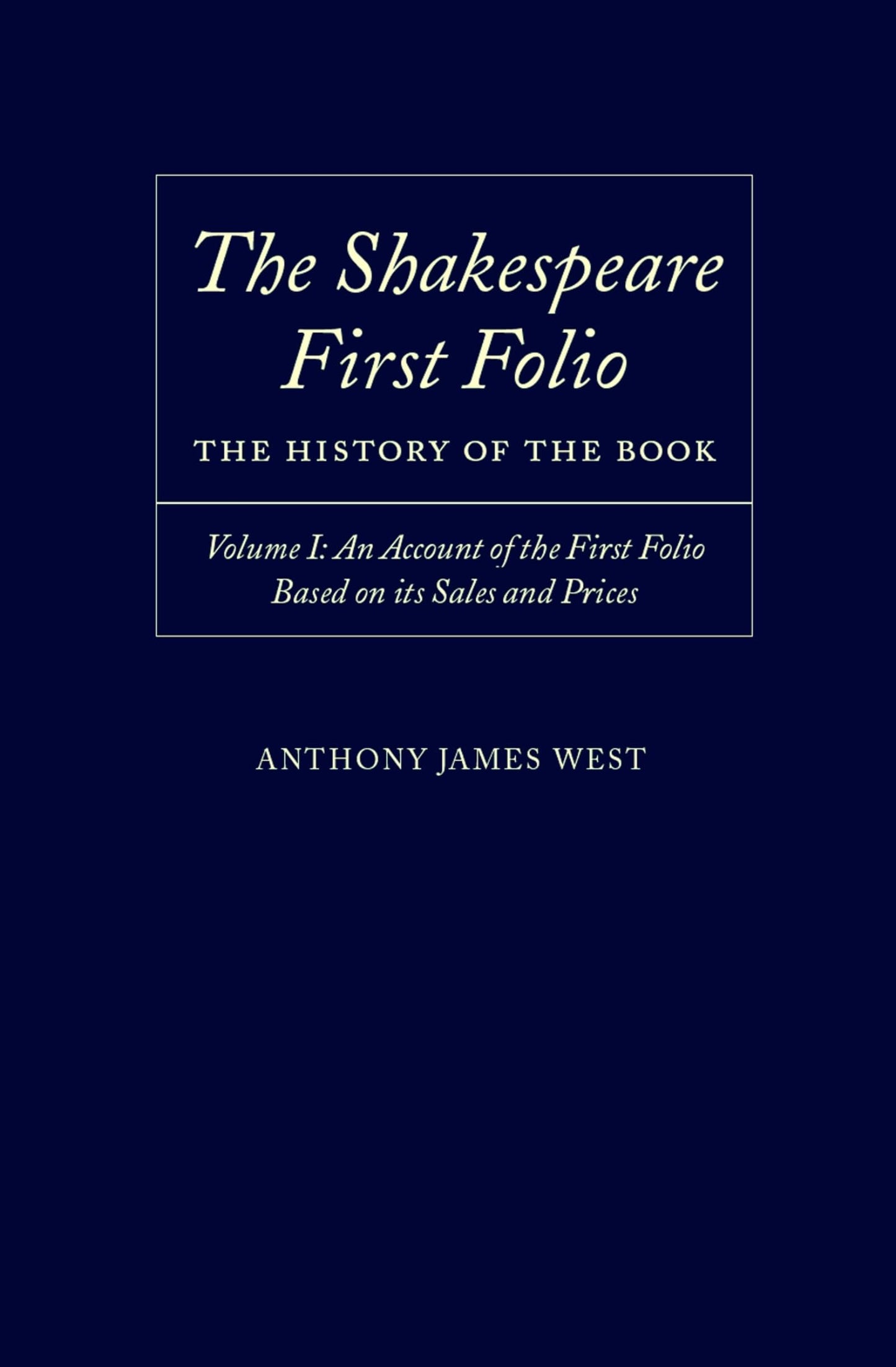 The Shakespeare First Folio: The History of the BookVolume I: An Account of the First Folio Based on its Sales and Prices, 1623-2000