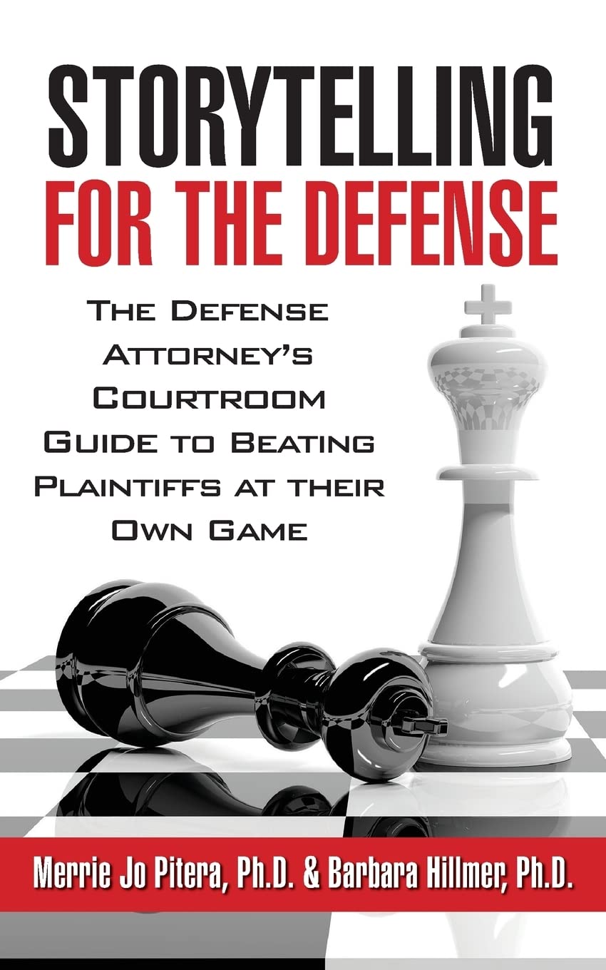 Storytelling for the Defense: The Defense Attorney's Courtroom Guide to Beating Plaintiffs at Their Own Game