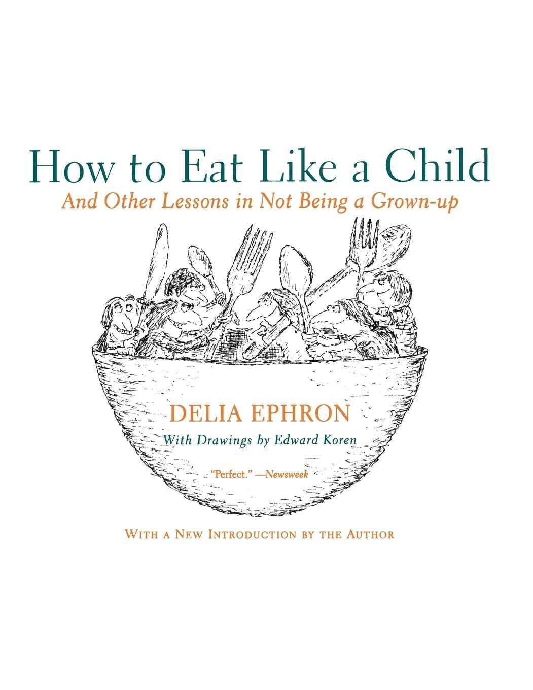 How to Eat Like a Child: And Other Lessons in Not Being a Grown-up - A Classic Celebration of Joyful Childhood Humor