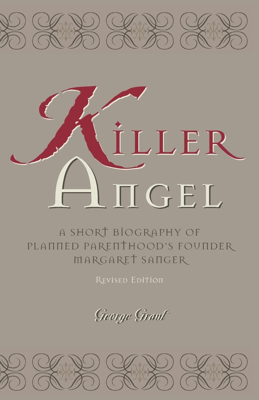Killer Angel: A Short Biography of Planned Parenthood's Founder, Margaret Sanger
