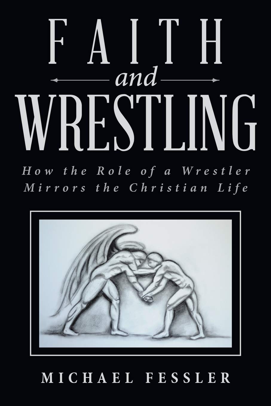 Faith and Wrestling: How the Role of a Wrestler Mirrors the Christian Life