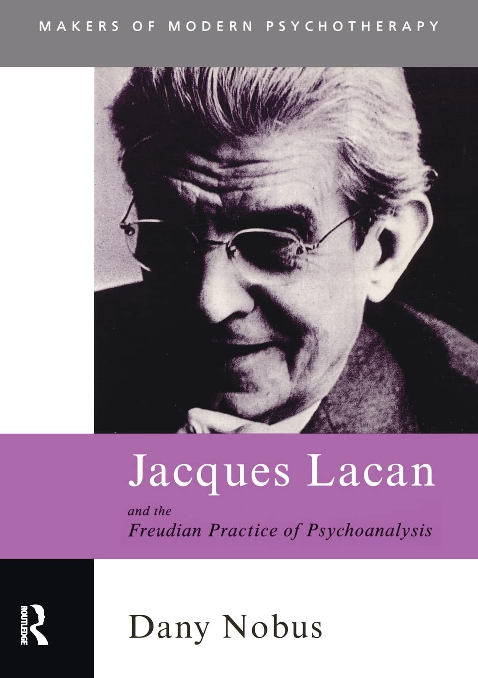 Jacques Lacan and the Freudian Practice of Psychoanalysis (Makers of Modern Psychotherapy)