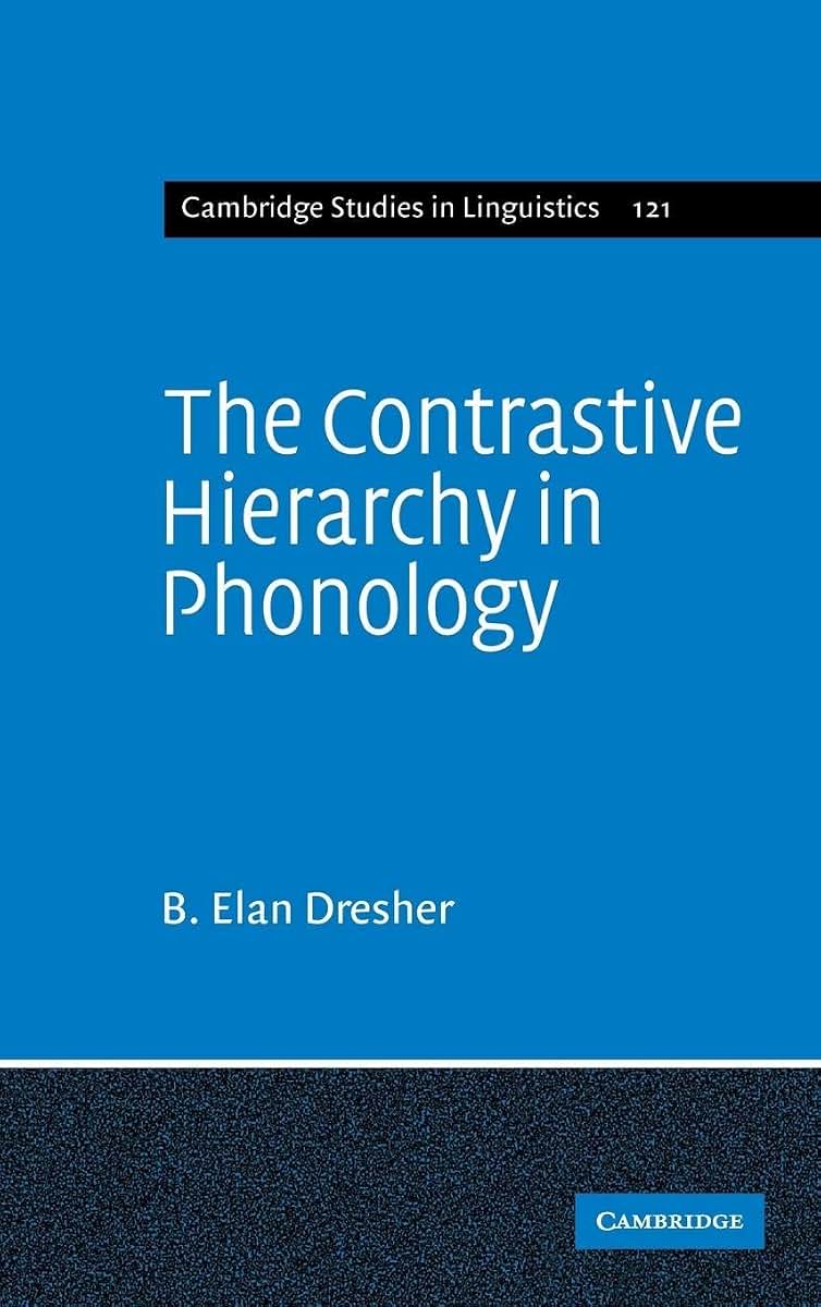 The Contrastive Hierarchy in Phonology (Cambridge Studies in Linguistics, Series Number 121)