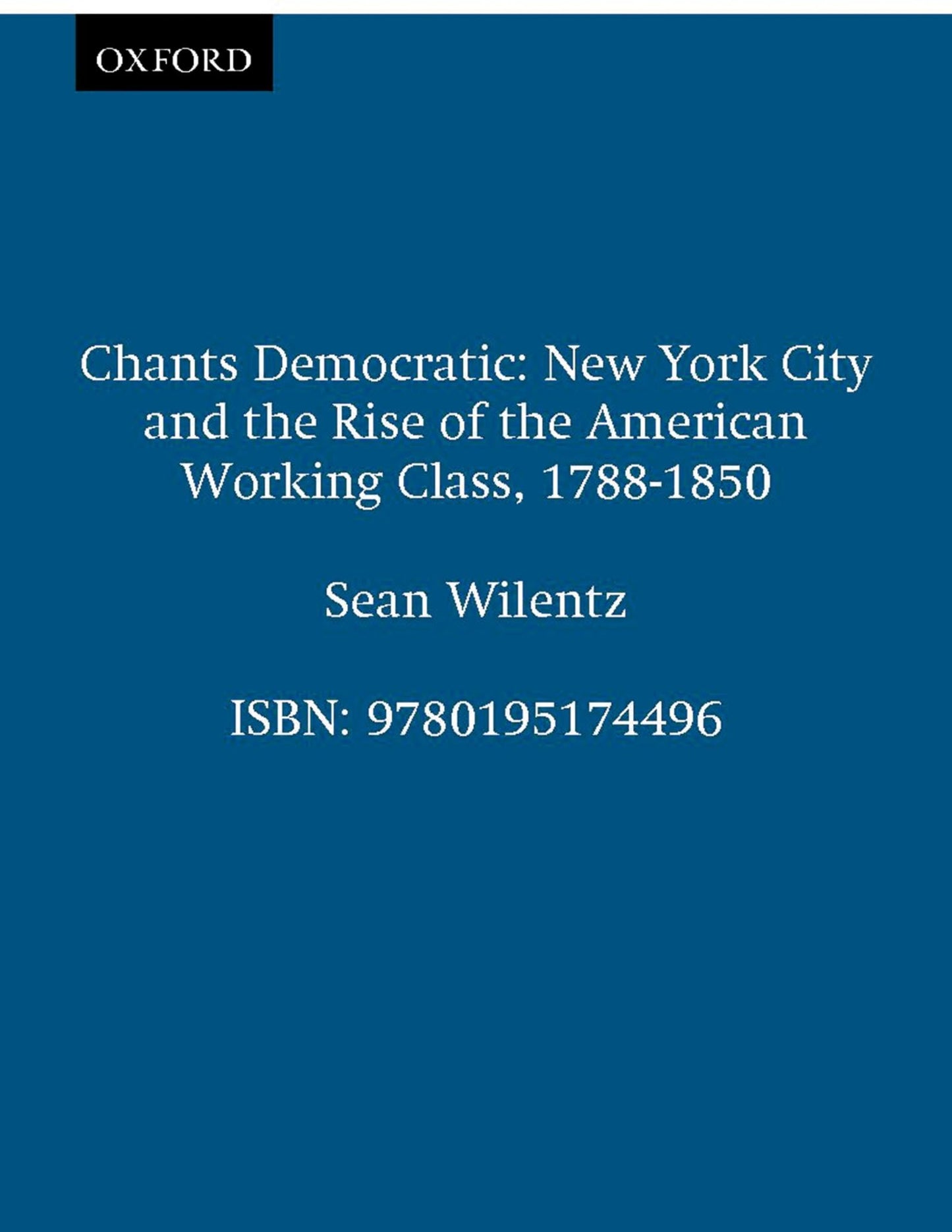 Chants Democratic: New York City and the Rise of the American Working Class, 1788-1850, 20th Anniversary Edition