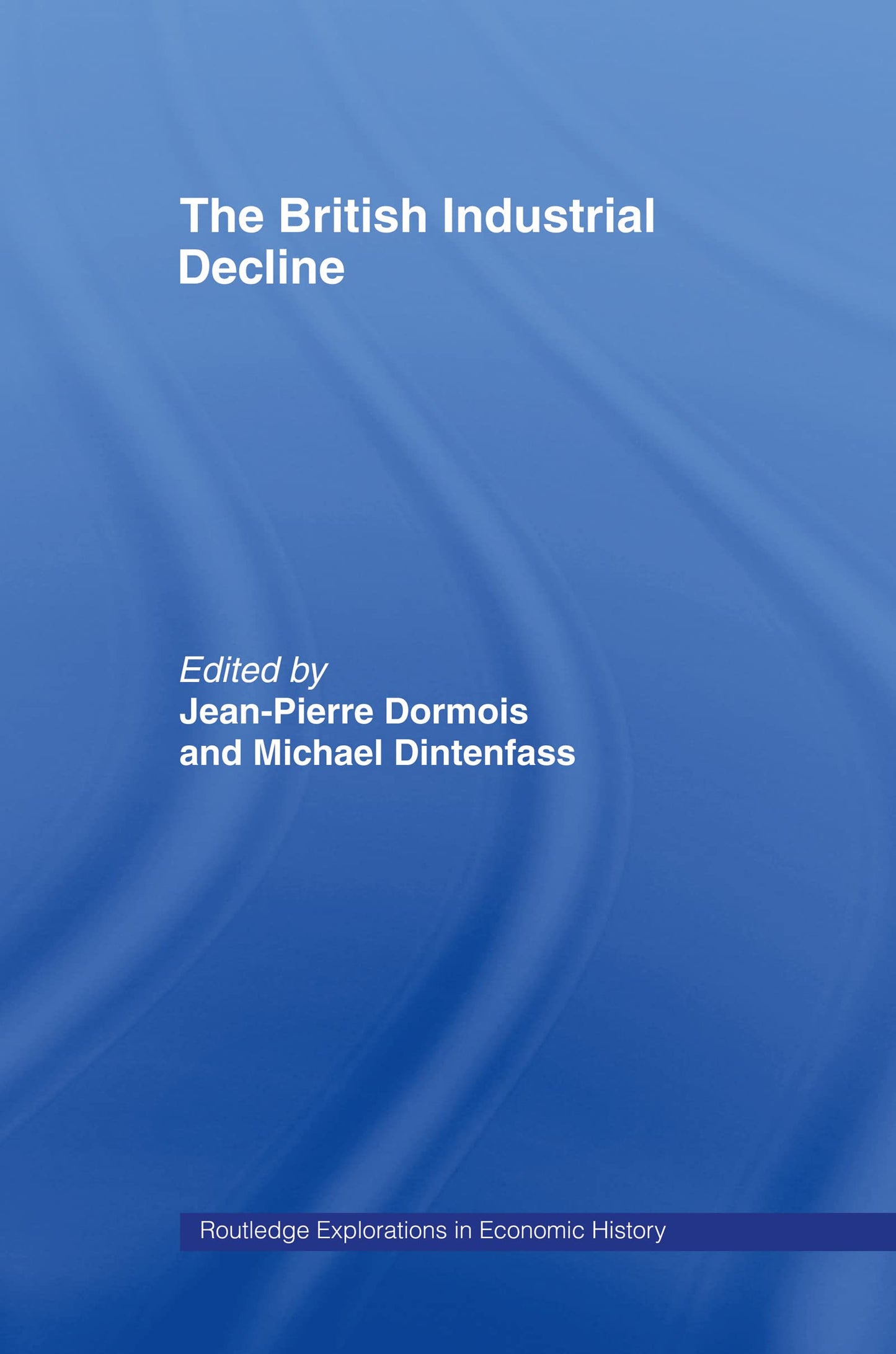 The British Industrial Decline (Routledge Explorations in Economic History)