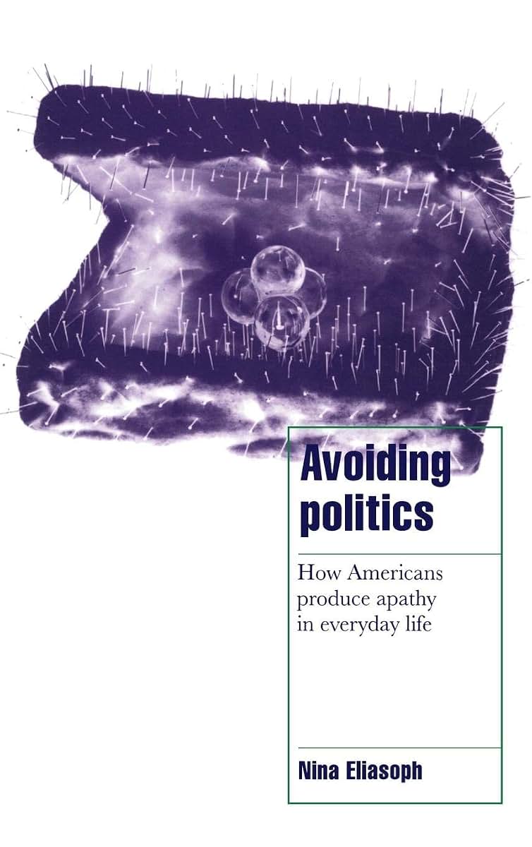 Avoiding Politics: How Americans Produce Apathy in Everyday Life (Cambridge Cultural Social Studies)