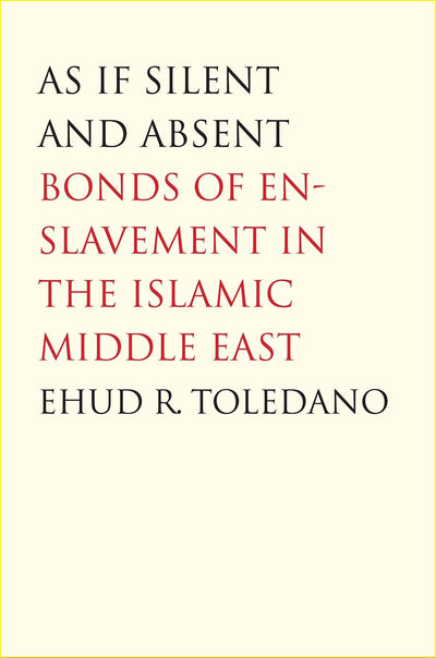 As If Silent and Absent: Bonds of Enslavement in the Islamic