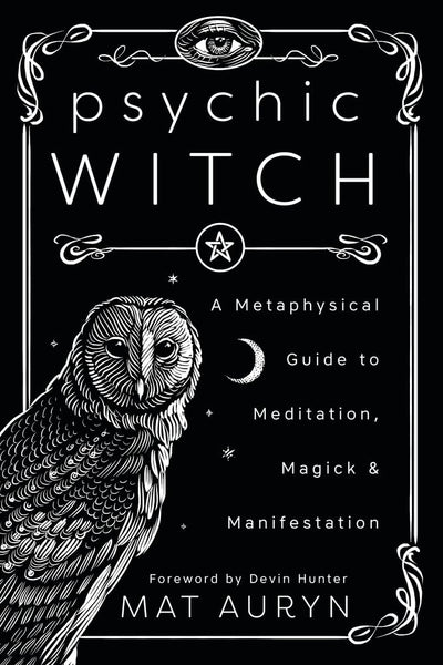 Psychic Witch: A Metaphysical Guide to Meditation, Magick & Manifestation (Mat Auryn's Psychic Witch, 1)