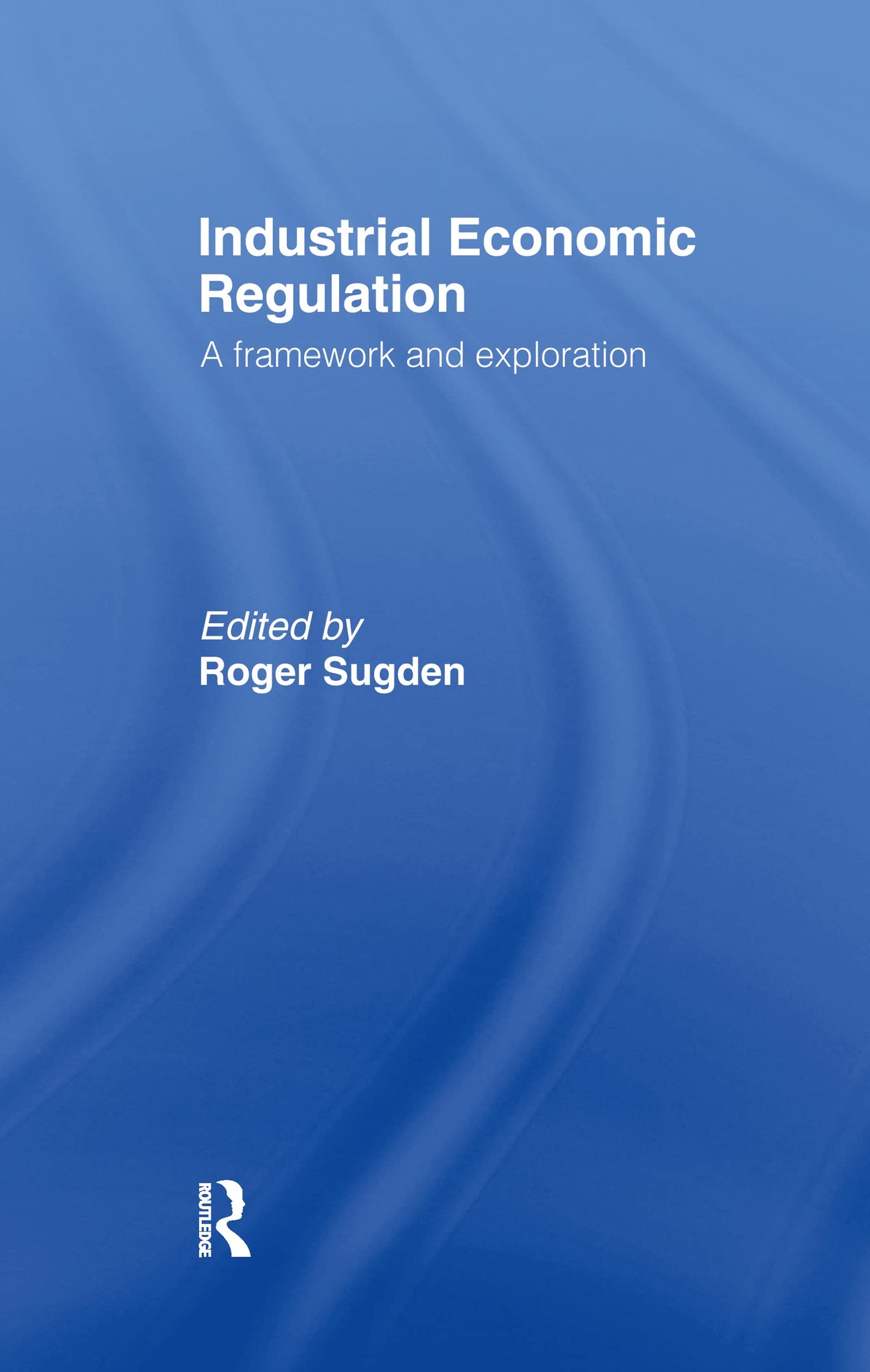 Industrial Economic Regulation (Issues in Industrial Strategy S)
