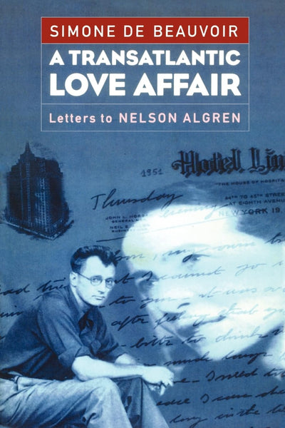 A Transatlantic Love Affair: Letters to Nelson Algren by Bea