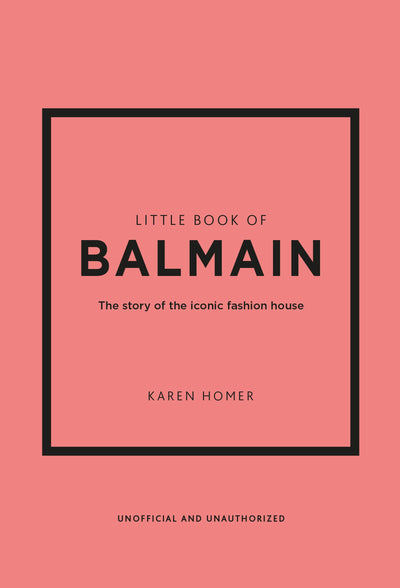 Little Book of Balmain: The story of the iconic fashion house (Little Books of Fashion, 28)