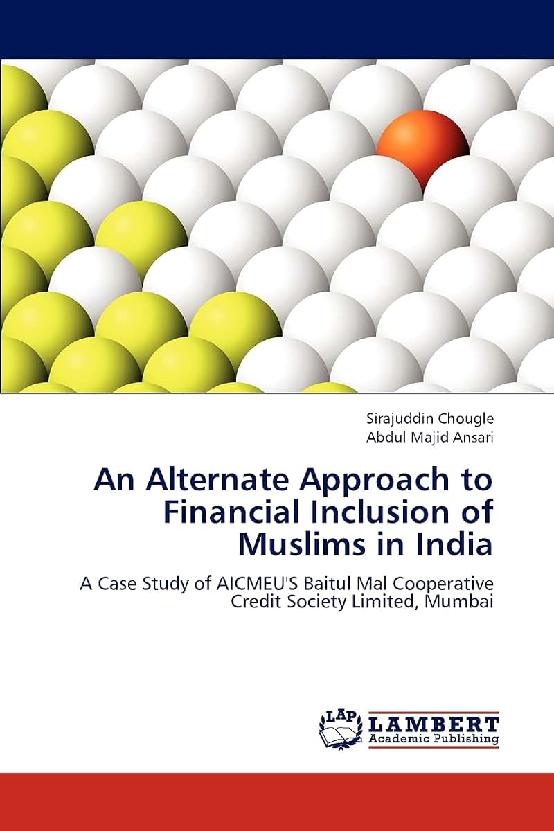 An Alternate Approach to Financial Inclusion of Muslims in India: A Case Study of AICMEU'S Baitul Mal Cooperative Credit Society Limited, Mumbai