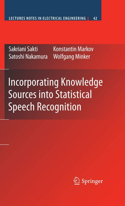 Incorporating Knowledge Sources into Statistical Speech Recognition (Lecture Notes in Electrical Engineering, 42)