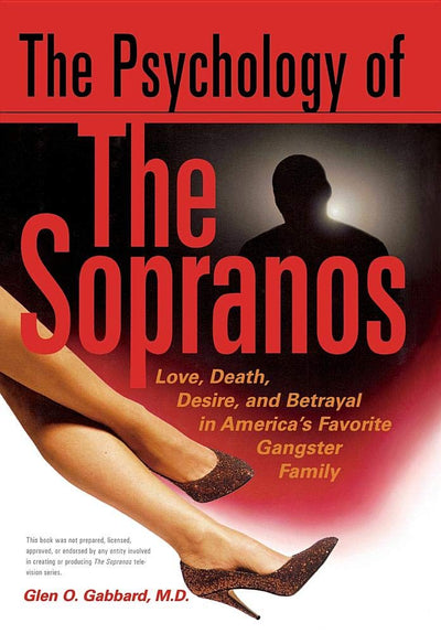 The Psychology Of The Sopranos Love, Death,, Desire And Betrayal In Americas Favorite Gangster Family