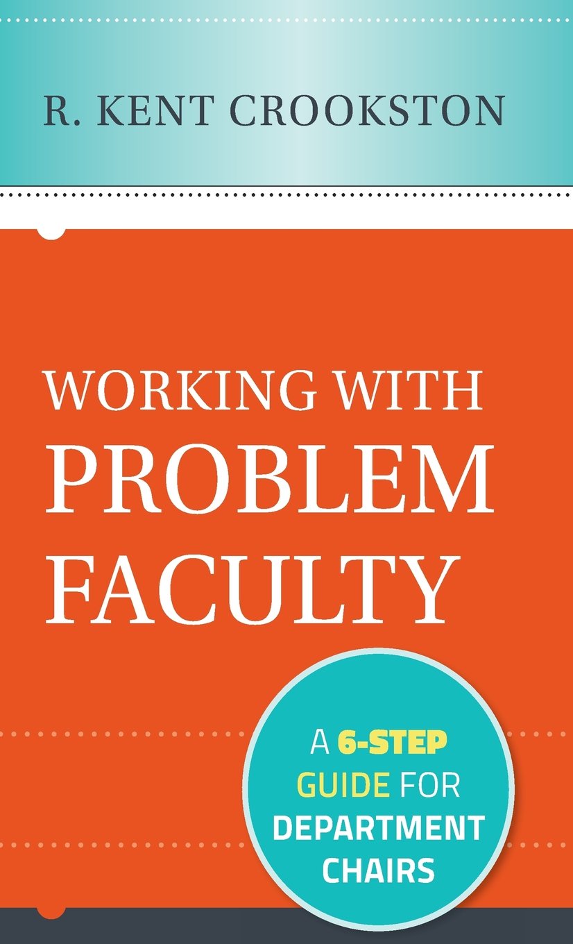 Working with Problem Faculty: A Six-Step Guide for Department Chairs