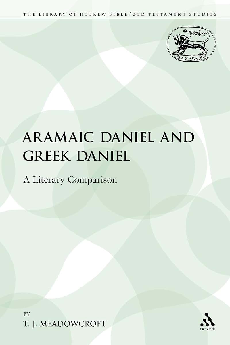 Aramaic Daniel and Greek Daniel: A Literary Comparison (The Library of Hebrew Bible/Old Testament Studies)
