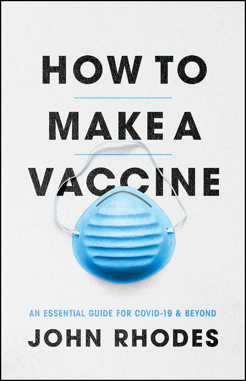 How to Make a Vaccine: An Essential Guide for COVID-19 and Beyond