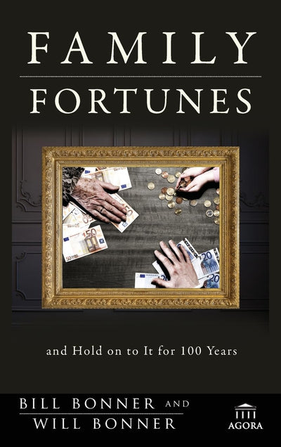 Family Fortunes: How to Build Family Wealth and Hold on to It for 100 Years