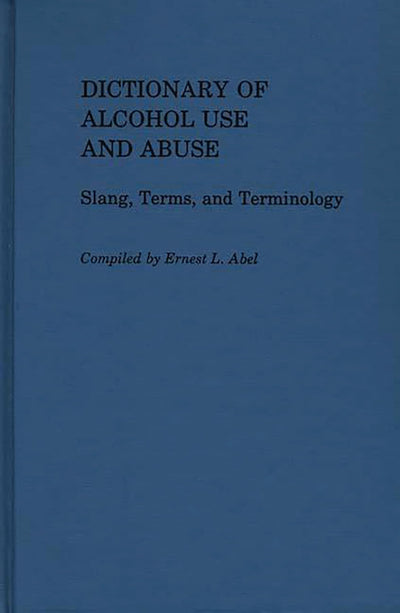 Dictionary of Alcohol Use and Abuse: Slang, Terms, and Terminology