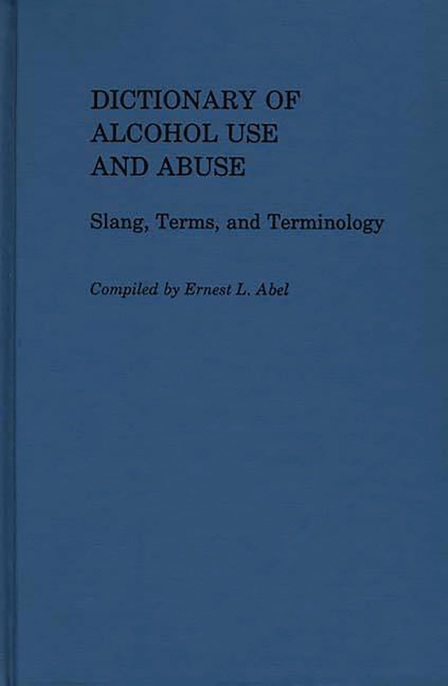 Dictionary of Alcohol Use and Abuse: Slang, Terms, and Terminology