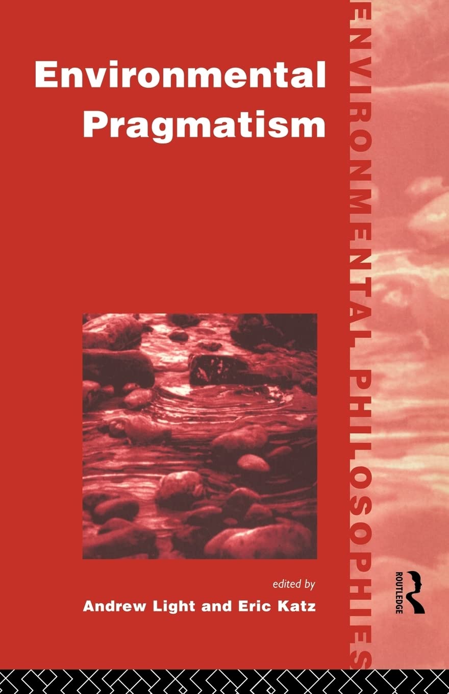 Environmental Pragmatism (Environmental Philosophies)