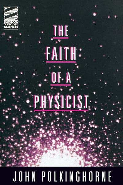 The Faith of a Physicist (Theology & the Sciences Series)
