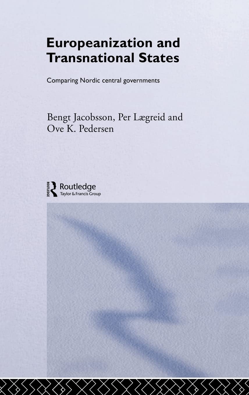Europeanization and Transnational States: Comparing Nordic Central Governments (Routledge Advances in European Politics)