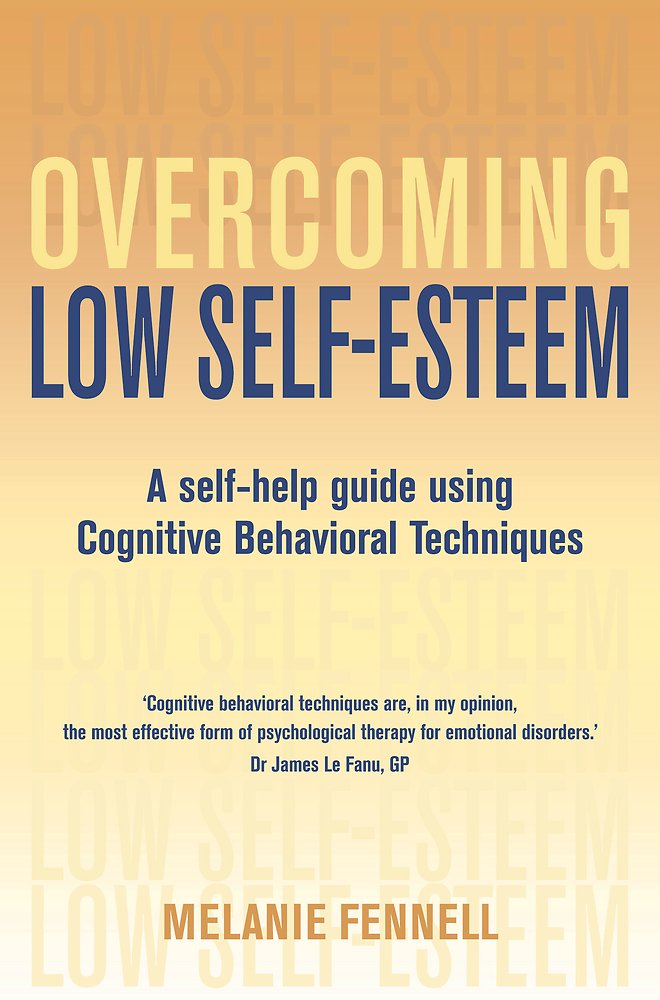 Overcoming Low Self-Esteem: A Self-Help Guide Using Cognitiv