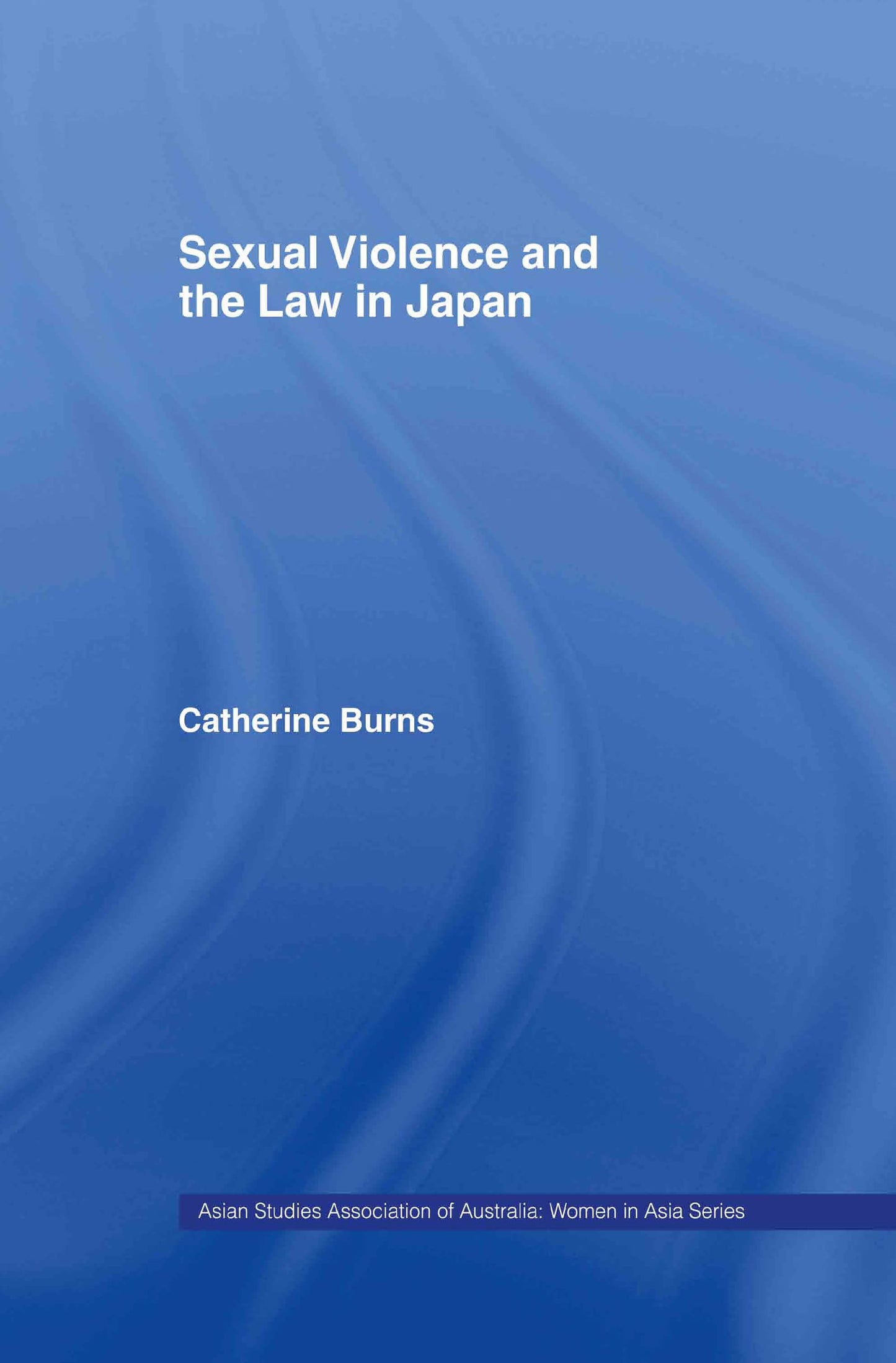 Sexual Violence and the Law in Japan (ASAA Women in Asia Series)