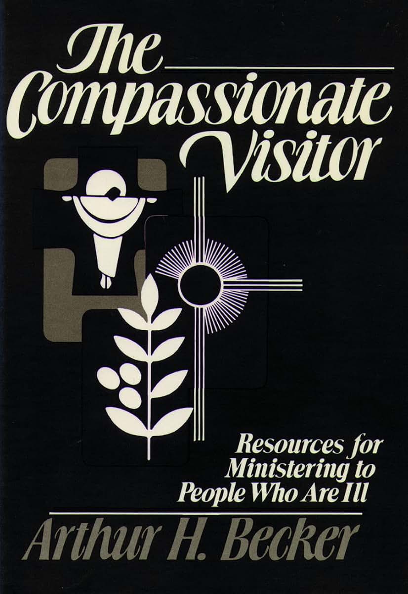 Compassionate Visitor: Resources for Ministering to People Who Are Ill
