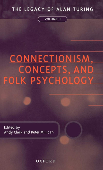 Connectionism, Concepts, and Folk Psychology: The Legacy of Alan Turing, Volume II (Mind Association Occasional Series)
