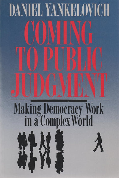 Coming To Public Judgment: Making Democracy Work in a Complex World (Contemporary Issues in the Middle East) (Frank W. Abrams Lectures)