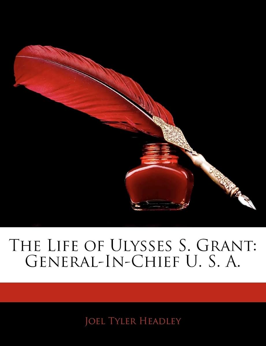 The Life of Ulysses S. Grant: General-In-Chief U. S. A.